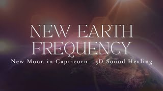 NEW EARTH FREQUENCY | New Moon in Capricorn | 5D Sound Healing | Ascension 2025 | New Year