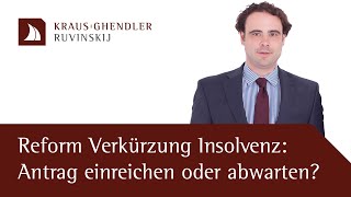 Reform Verkürzung der Insolvenz: Antrag einreichen oder abwarten? - Erklärt vom Fachanwalt