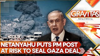 Israeli PM Netanyahu, Under Pressure, Puts His Govt At Risk To Seal Gaza Deal  | GRAVITAS LIVE