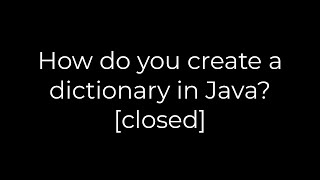 Java :How do you create a dictionary in Java? [closed](5solution)