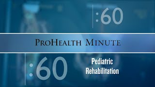 ProHealth Minute: Pediatric rehabilitation