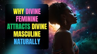 Why Divine Feminine ATTRACTS Divine Masculine Naturally