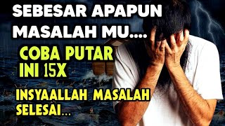 Putar 15 X Insyaallah Masalah Selesai || Doa Agar Masalah Cepat Selesai Dengan Baik