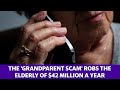 The 'Grandparent Scam' robs the elderly of $42 million a year