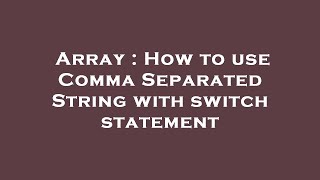Array : How to use Comma Separated String with switch statement