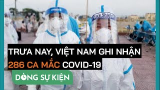 Trưa 9-6: Thêm 286 ca mắc COVID-19 trong nước, Bắc Giang 201 ca - PLO