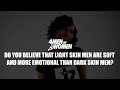 Selam - Do you believe that light skin men are soft and more emotional (4 Men By Women Interview)