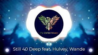 116- Still 40 Deep feat. Hulvey \u0026 Wande (Visual)