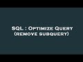 SQL : Optimize Query (remove subquery)