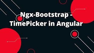 Angular Time Picker | NGX Bootstrap | Angular 14 Tutorial