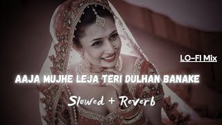 Aaja Mujhe Leja Teri Dulhan Banake  - Lofi (Slowed + Reverb) | Sunidhi Chauhan | @sudhanshueditz2.0