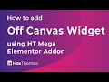 How to add Off Canvas Widget using HT Mega Elementor Addon | Part 36