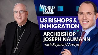 The World Over February 20, 2025 | US Bishops \u0026 Immigration: Archbishop Joseph Naumann