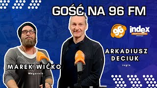 GOŚĆ NA 96 FM: Marek Wićko, Arkadiusz Deciuk