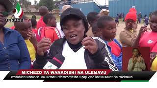 Wanafunzi wanaoishi na  ulemavu  wameonyesha vipaji vyao katika Kaunti ya Machakos