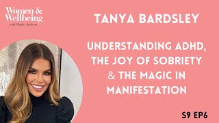 S9E6 Tanya Bardsley: Understanding ADHD, The Joy of Sobriety & The Magic in Manifestation