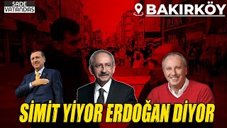Erdoğan mı Kılıçdaroğlu mu? Bakırköy Sokak Röportajları