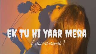 Ek Tu Hi Yaar Mera [slowed+reverb] Arijit Singh||