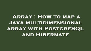 Array : How to map a Java multidimensional array with PostgreSQL and Hibernate