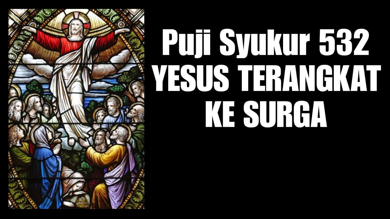 Puji Syukur No. 532 - Yesus Terangkat Ke Surga - YouTube