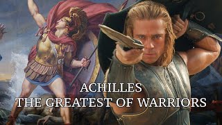 The Greatest Warrior That Ever Lived | Achilles