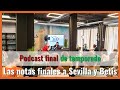 Podcast de final de temporada de Muchodeporte: Las notas a Betis y Sevilla desde el Club Victoria