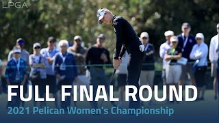 Full Final Round | 2021 Pelican Women's Championship
