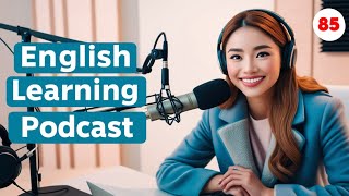 Learn English Quickly With Podcast | Podcast For Intermediate | Improve Your English | Episode 85