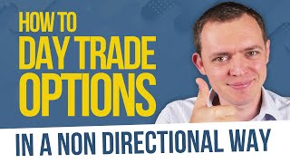 How to DAY TRADE Options in a Non Directional Way