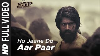 Full Video Song : Ho Jaane Do Aar Paar | KGF | Yash  | Srinidhi Shetty | Ravi Basrur