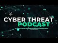 cyber threat podcast 2025.01.31 your trusted source for cybersecurity insights