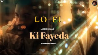 Ki Fayeda ( Slow and Reverb ) Laddi Chahal | Parmish Verma | Letest Punjabi song 2024