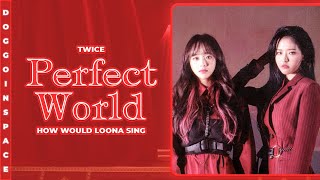 LOONA (이달의 소녀) • Perfect World || How Would? [#15]