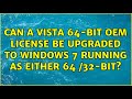 Can a Vista 64-bit OEM license be upgraded to Windows 7 running as either 64 /32-bit?