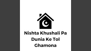 Nishta Khushali Pa Dunia Ke Tol Ghamona