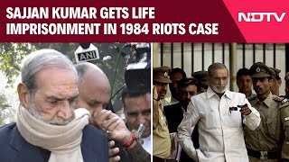 Sajjan Kumar 1984 Riots | Former Congress MP Sajjan Kumar Gets Life Imprisonment In 1984 Riots Case