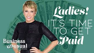 Ladies, It's Time To Get Paid! - Business Unusual Podcast with Barbara Corcoran