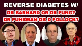 Reverse Diabetes w Drs Barnard, Fuhrman, Fung, or Non-Doctor Pollock?
