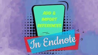 Add Manually References and Import References in Endnote Software | Basic Steps