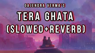Tera Ghata (Slowed+Reverb) | Gajendra Verma Ft. Karishma Sharma | Lofi Songs