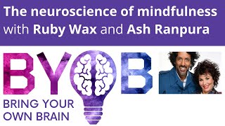 The neuroscience of mindfulness - with Ruby Wax and Ash Ranpura.