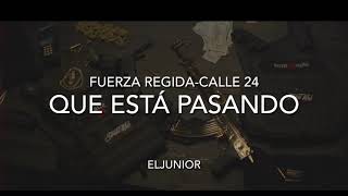 QUE ESTÁ PASANDO-FUERZA REGIDA X CALLE 24