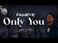 Fameye Only You Lyrics Video [ powered by cedric media]