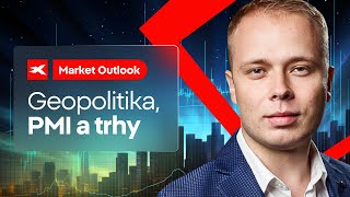 Market Outlook: Geopolitika, PMI a trhy