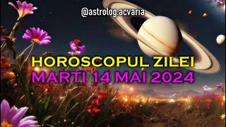 MARTI 14 MAI 2024 ☀♉ HOROSCOPUL ZILEI  cu astrolog Acvaria 🌈