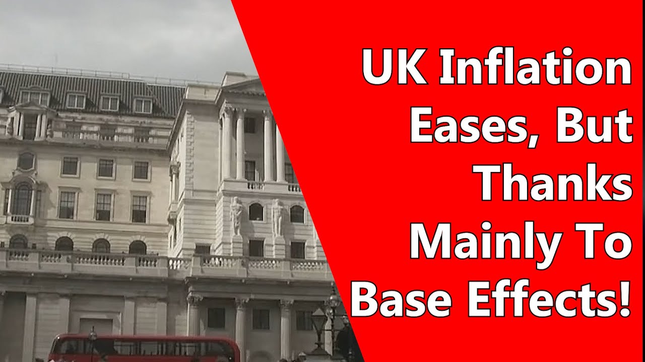 UK Inflation Eases, But Thanks Mainly To Base Effects! - YouTube