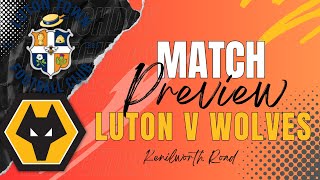 Luton v Wolves PREVIEW All the Latest | Stats | Predictions & More