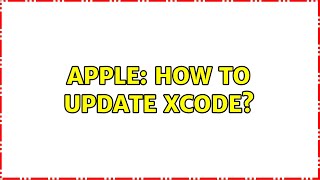 Apple: How to update Xcode? (2 Solutions!!)