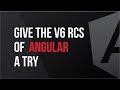 Give the v6 RCs of Angular a Try