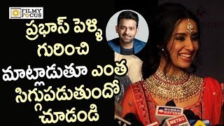Shraddha Kapoor about Prabhas Marriage Gossips and Saaho Movie - Filmyfocus.com